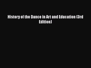 [PDF Download] History of the Dance in Art and Education (3rd Edition) [Download] Full Ebook