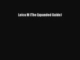 [PDF Download] Leica M (The Expanded Guide) [Read] Online