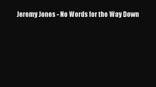 [PDF Download] Jeremy Jones - No Words for the Way Down [PDF] Online