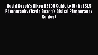 [PDF Download] David Busch's Nikon D3100 Guide to Digital SLR Photography (David Busch's Digital