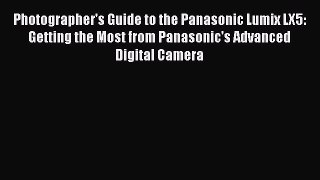 [PDF Download] Photographer's Guide to the Panasonic Lumix LX5: Getting the Most from Panasonic's