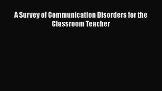 Read A Survey of Communication Disorders for the Classroom Teacher Ebook Free