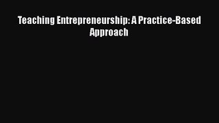 Read Teaching Entrepreneurship: A Practice-Based Approach PDF Free