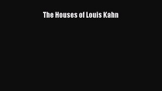 [PDF Download] The Houses of Louis Kahn [Download] Online