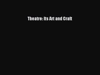 [PDF Download] Theatre: Its Art and Craft [Read] Online