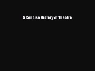 [PDF Download] A Concise History of Theatre [Download] Full Ebook