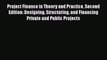 Download Project Finance in Theory and Practice Second Edition: Designing Structuring and Financing