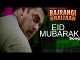 Bajrangi Bhaijaan NEW SONG Eid Mubarak ft. Salman Khan, Kareena Kapoor Khan