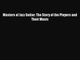 PDF Download Masters of Jazz Guitar: The Story of the Players and Their Music Read Online