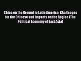 Read China on the Ground in Latin America: Challenges for the Chinese and Impacts on the Region