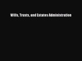 [PDF Download] Wills Trusts and Estates Administration [Download] Online
