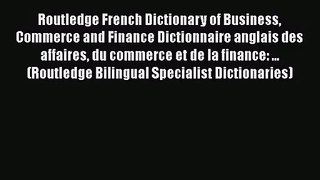 Read Routledge French Dictionary of Business Commerce and Finance Dictionnaire anglais des