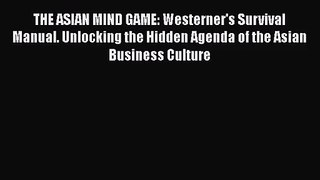 Download THE ASIAN MIND GAME: Westerner's Survival Manual. Unlocking the Hidden Agenda of the