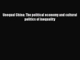 Download Unequal China: The political economy and cultural politics of inequality Ebook Free