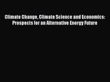Read Climate Change Climate Science and Economics: Prospects for an Alternative Energy Future