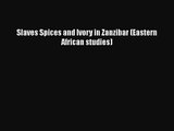 Read Slaves Spices and Ivory in Zanzibar (Eastern African studies) PDF Online