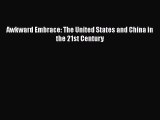 Read Awkward Embrace: The United States and China in the 21st Century Ebook Free