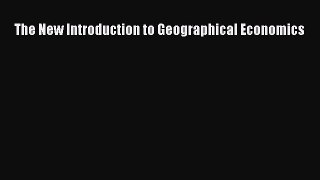 Download The New Introduction to Geographical Economics PDF Online