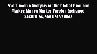 Download Fixed Income Analysis for the Global Financial Market: Money Market Foreign Exchange