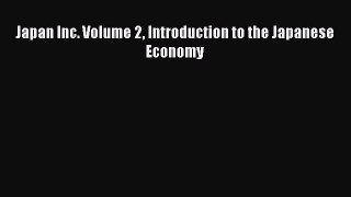 Read Japan Inc. Volume 2 Introduction to the Japanese Economy Ebook Free