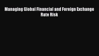 Download Managing Global Financial and Foreign Exchange Rate Risk PDF Online