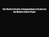 PDF Download The World of Scales: A Compendium of Scales for the Modern Guitar Player Read