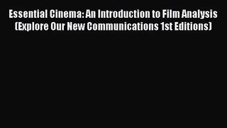 PDF Download Essential Cinema: An Introduction to Film Analysis (Explore Our New Communications