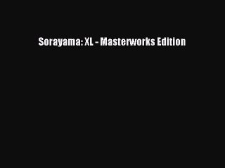 PDF Download Sorayama: XL - Masterworks Edition PDF Online