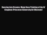 PDF Download Dancing into Dreams: Maya Vase Painting of the Ik' Kingdom (Princeton University