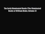 PDF Download The Early Illuminated Books (The Illuminated Books of William Blake Volume 3)