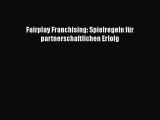 Fairplay Franchising: Spielregeln für partnerschaftlichen Erfolg PDF Ebook herunterladen gratis