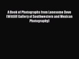 Read A Book of Photographs from Lonesome Dove (Wittliff Gallery of Southwestern and Mexican