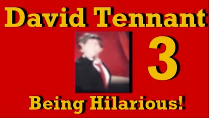 David Tennant Being Hilarious Part 3