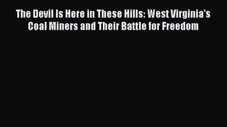 Read The Devil Is Here in These Hills: West Virginia's Coal Miners and Their Battle for Freedom