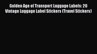 Read Golden Age of Transport Luggage Labels: 20 Vintage Luggage Label Stickers (Travel Stickers)