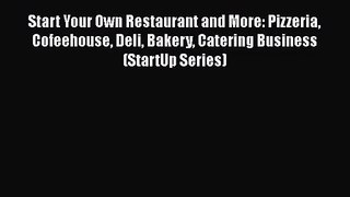 Read Start Your Own Restaurant and More: Pizzeria Cofeehouse Deli Bakery Catering Business
