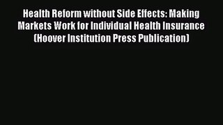 Read Health Reform without Side Effects: Making Markets Work for Individual Health Insurance