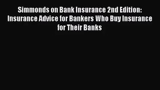 Read Simmonds on Bank Insurance 2nd Edition: Insurance Advice for Bankers Who Buy Insurance