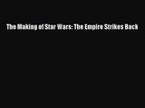 [PDF Download] The Making of Star Wars: The Empire Strikes Back [Read] Full Ebook