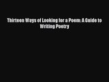 [PDF Download] Thirteen Ways of Looking for a Poem: A Guide to Writing Poetry [Download] Online