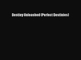 [PDF Download] Destiny Unleashed (Perfect Destinies) [Download] Full Ebook