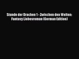 [PDF Download] Stunde der Drachen 1 - Zwischen den Welten: Fantasy Liebesroman (German Edition)