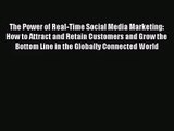 Read The Power of Real-Time Social Media Marketing: How to Attract and Retain Customers and