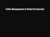 [PDF Download] Public Management in Global Perspective [Download] Full Ebook