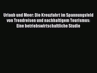 Download Video: Urlaub und Meer: Die Kreuzfahrt im Spannungsfeld von Trendreisen und nachhaltigem Tourismus: