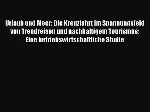Urlaub und Meer: Die Kreuzfahrt im Spannungsfeld von Trendreisen und nachhaltigem Tourismus: