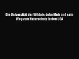 Die Universität der Wildnis: John Muir und sein Weg zum Naturschutz in den USA PDF Ebook Download