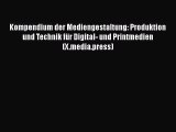 Kompendium der Mediengestaltung: Produktion und Technik für Digital- und Printmedien (X.media.press)