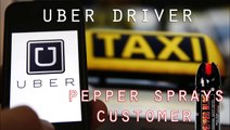 Uber Driver Pepper Sprays Customer