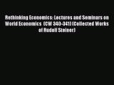 [PDF Download] Rethinking Economics: Lectures and Seminars on World Economics  (CW 340-341)